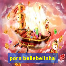 porn bellebelinha